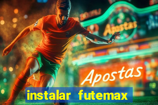 instalar futemax futebol ao vivo